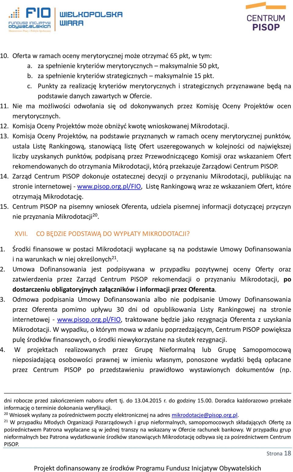 Nie ma możliwości odwołania się od dokonywanych przez Komisję Oceny Projektów ocen merytorycznych. 12. Komisja Oceny Projektów może obniżyć kwotę wnioskowanej Mikrodotacji. 13.