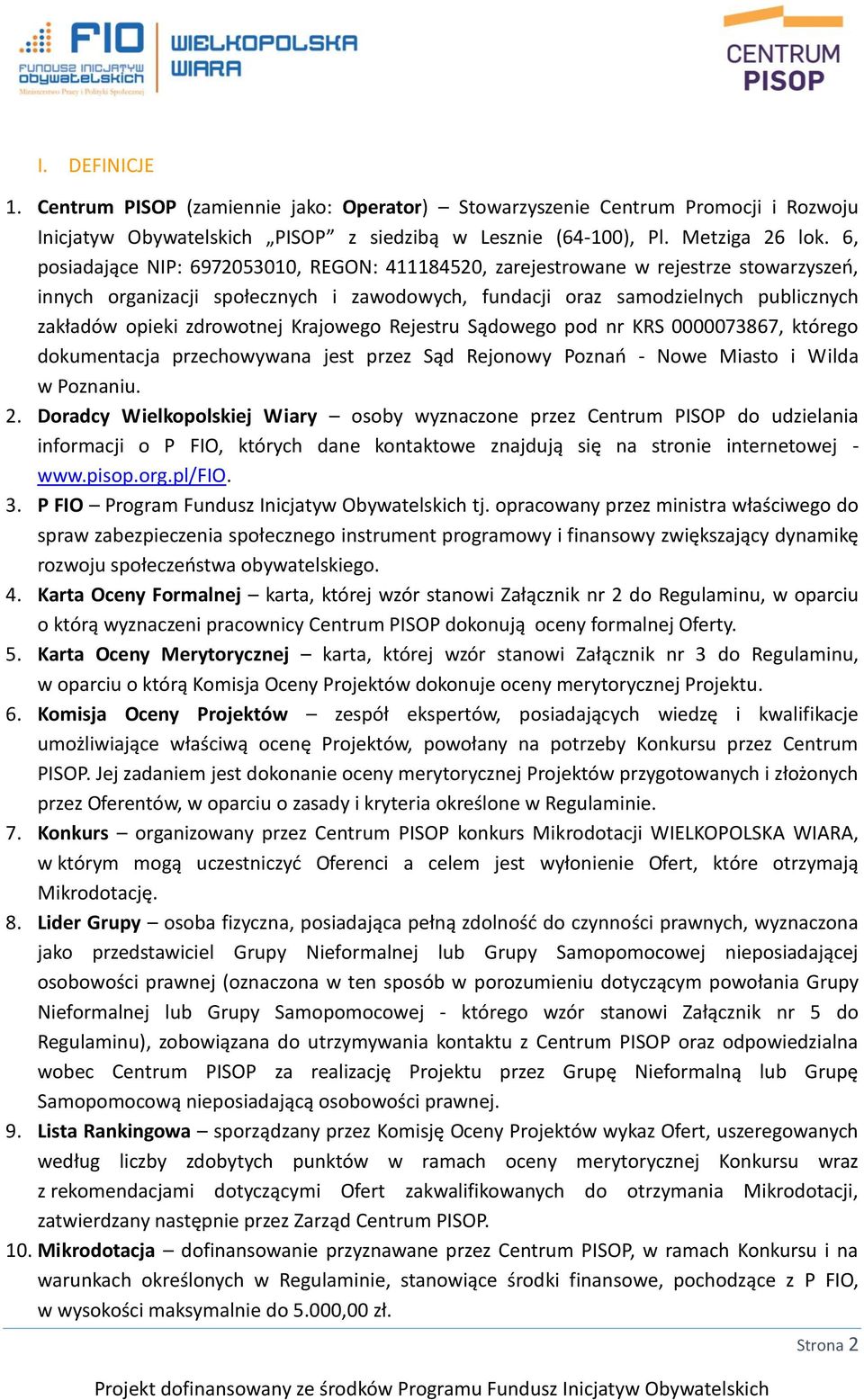 zdrowotnej Krajowego Rejestru Sądowego pod nr KRS 0000073867, którego dokumentacja przechowywana jest przez Sąd Rejonowy Poznań - Nowe Miasto i Wilda w Poznaniu. 2.