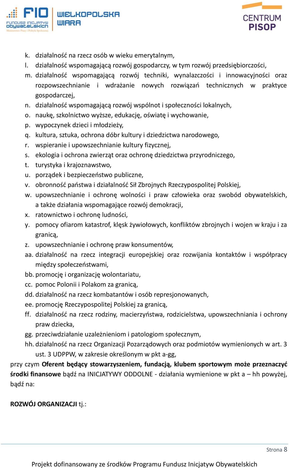 działalność wspomagającą rozwój wspólnot i społeczności lokalnych, o. naukę, szkolnictwo wyższe, edukację, oświatę i wychowanie, p. wypoczynek dzieci i młodzieży, q.