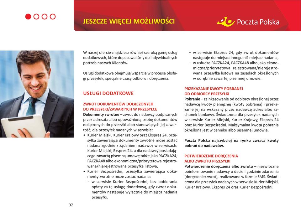 USŁUGI DODATKOWE ZWROT DOKUMENTÓW DOŁĄCZONYCH DO PRZESYŁKI/ZAWARTYCH W PRZESYŁCE Dokumenty zwrotne zwrot do nadawcy podpisanych przez adresata albo upoważnioną osobę dokumentów dołączonych do