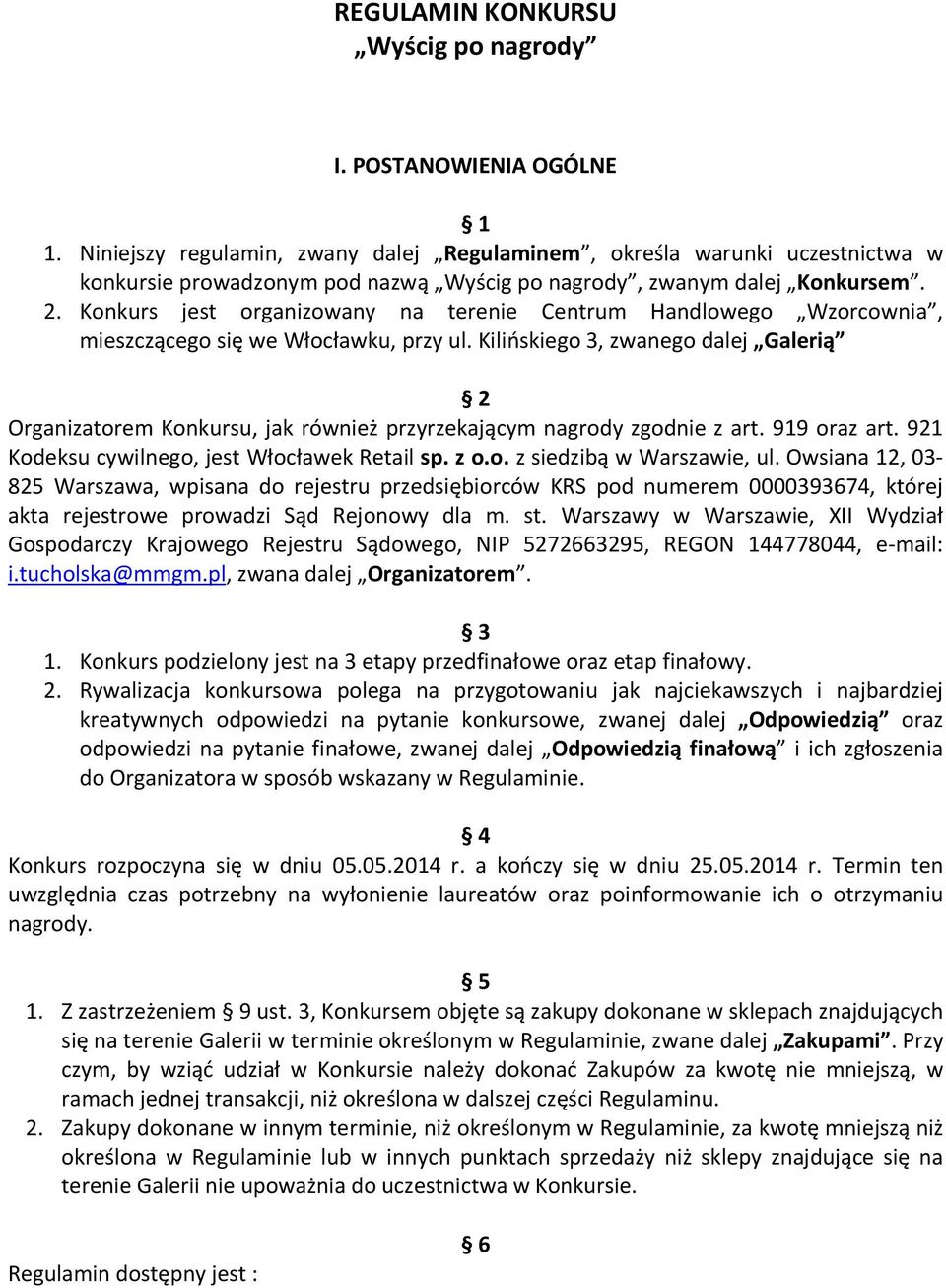 Konkurs jest organizowany na terenie Centrum Handlowego Wzorcownia, mieszczącego się we Włocławku, przy ul.