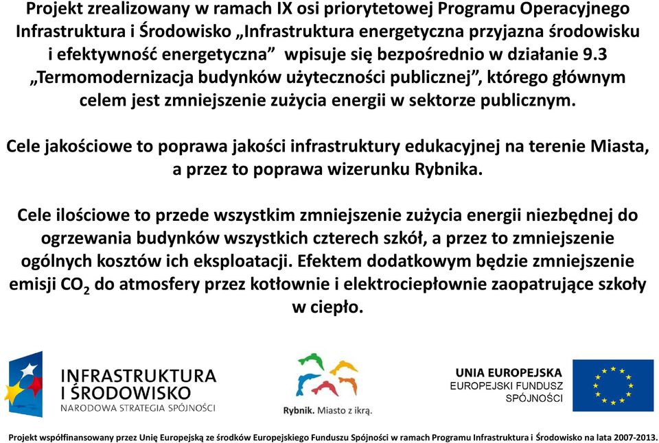 Cele jakościowe to poprawa jakości infrastruktury edukacyjnej na terenie Miasta, a przez to poprawa wizerunku Rybnika.