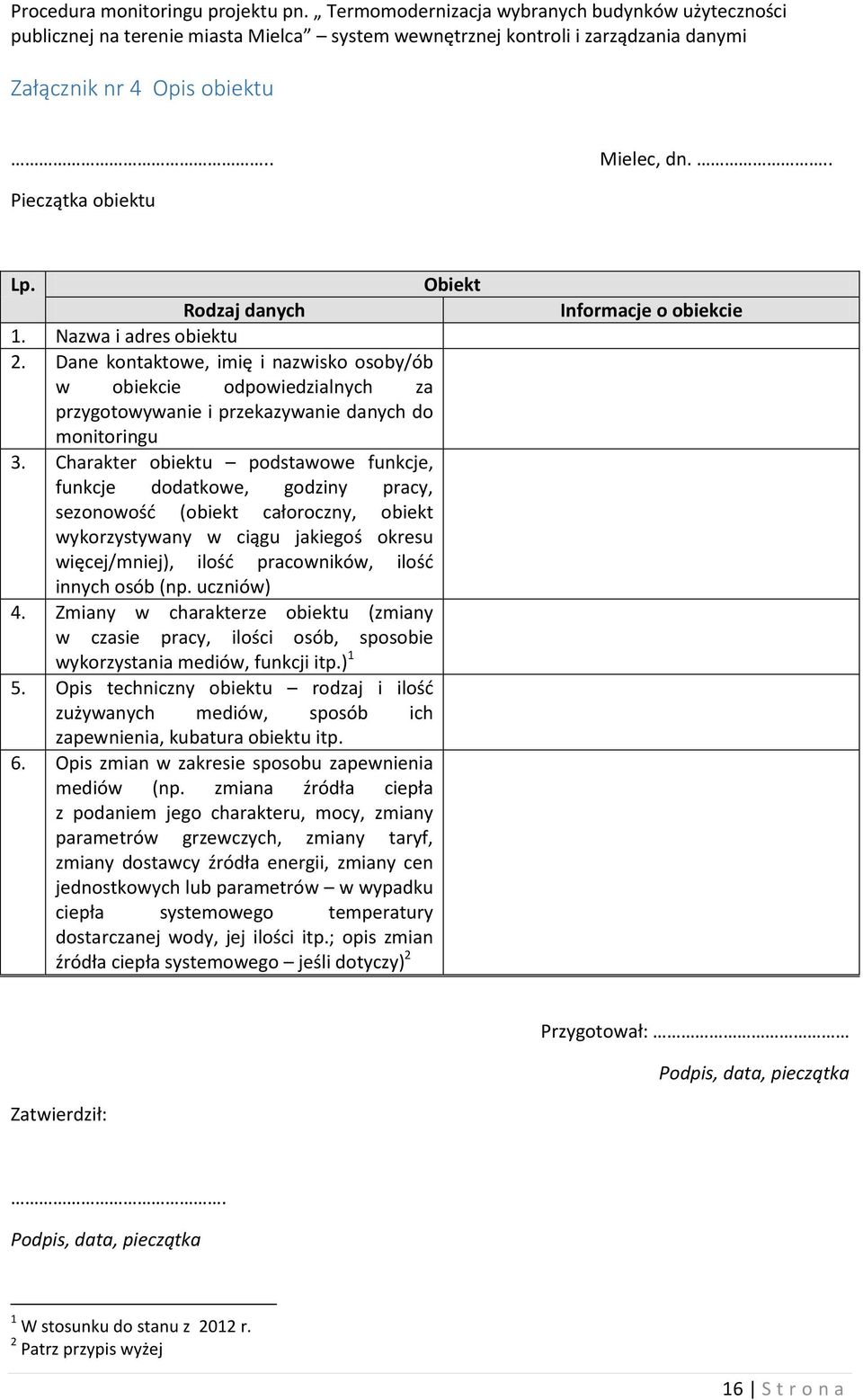 Dane kontaktowe, imię i nazwisko osoby/ób w obiekcie odpowiedzialnych za przygotowywanie i przekazywanie danych do monitoringu 3.