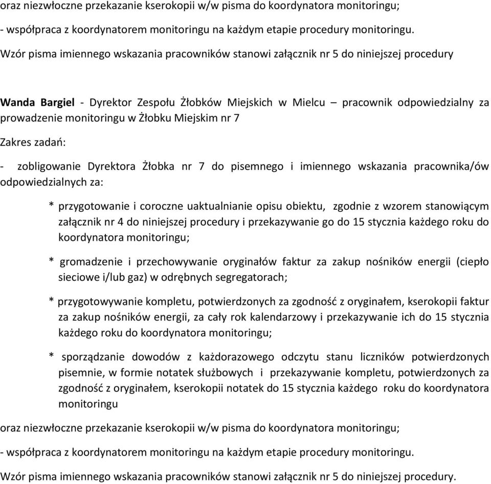 monitoringu w Żłobku Miejskim nr 7 Zakres zadań: - zobligowanie Dyrektora Żłobka nr 7 do pisemnego i imiennego wskazania pracownika/ów odpowiedzialnych za: * przygotowanie i coroczne uaktualnianie