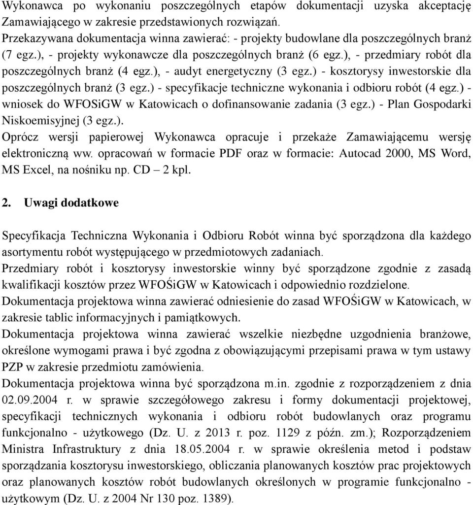 ), - przedmiary robót dla poszczególnych branż (4 egz.), - audyt energetyczny (3 egz.) - kosztorysy inwestorskie dla poszczególnych branż (3 egz.