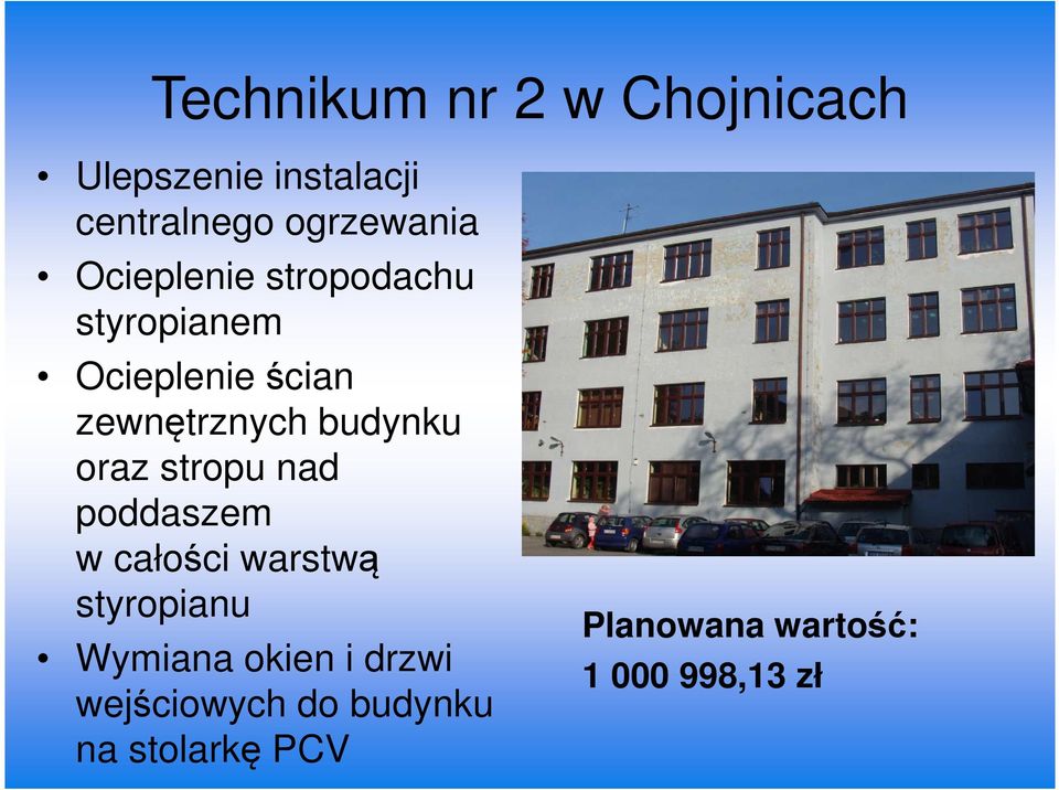 oraz stropu nad poddaszem w całości warstwą styropianu Wymiana okien i