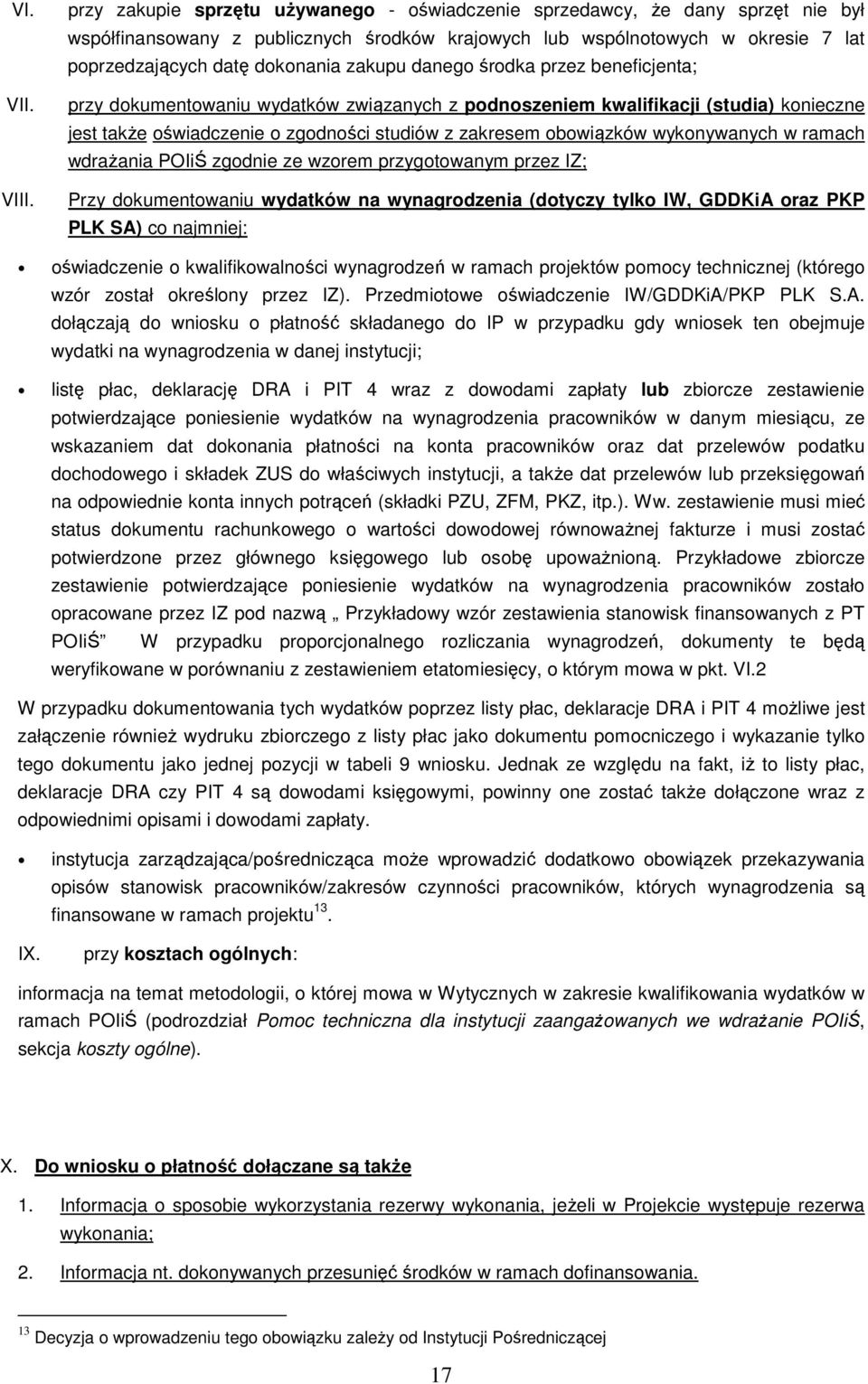 zakupu danego środka przez beneficjenta; przy dokumentowaniu wydatków związanych z podnoszeniem kwalifikacji (studia) konieczne jest takŝe oświadczenie o zgodności studiów z zakresem obowiązków