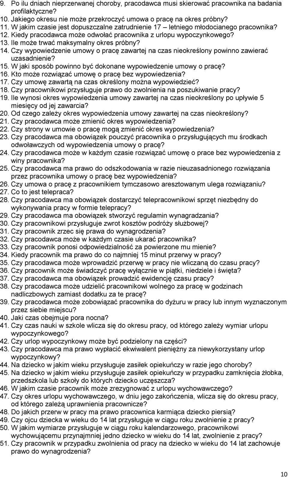 Czy wypowiedzenie umowy o pracę zawartej na czas nieokreślony powinno zawierać uzasadnienie? 15. W jaki sposób powinno być dokonane wypowiedzenie umowy o pracę? 16.