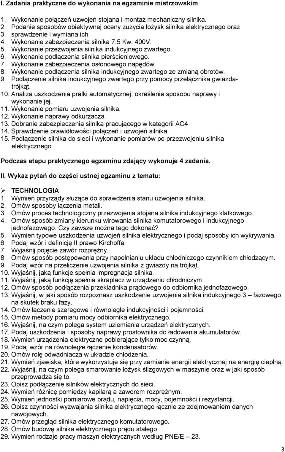 Wykonanie przezwojenia silnika indukcyjnego zwartego. 6. Wykonanie podłączenia silnika pierścieniowego. 7. Wykonanie zabezpieczenia osłonowego napędów. 8.