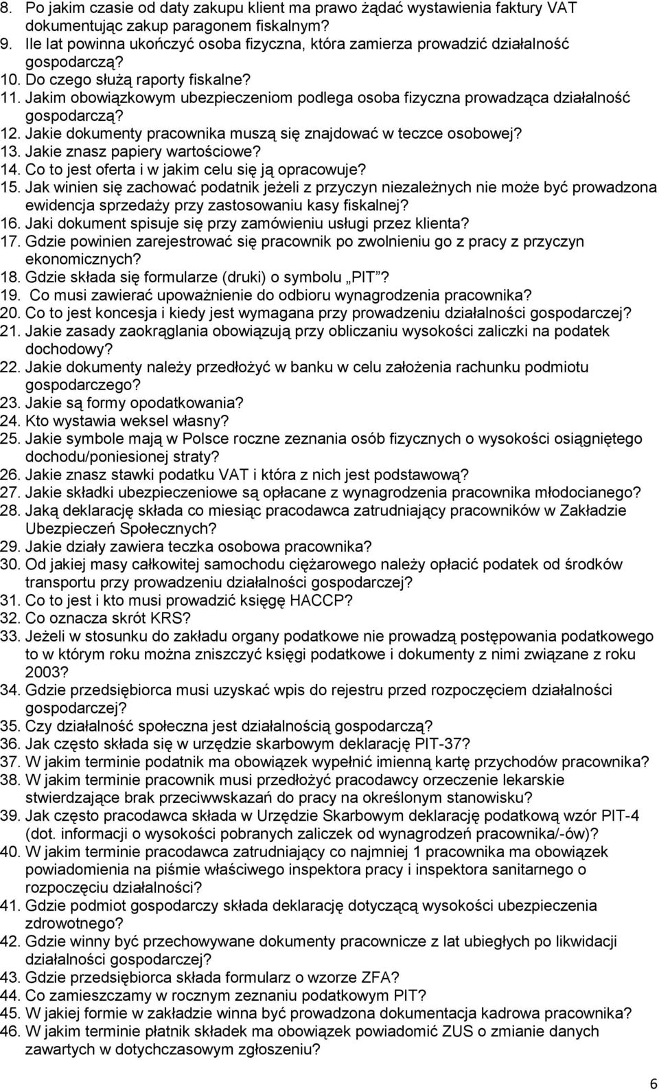 Jakim obowiązkowym ubezpieczeniom podlega osoba fizyczna prowadząca działalność gospodarczą? 12. Jakie dokumenty pracownika muszą się znajdować w teczce osobowej? 13. Jakie znasz papiery wartościowe?