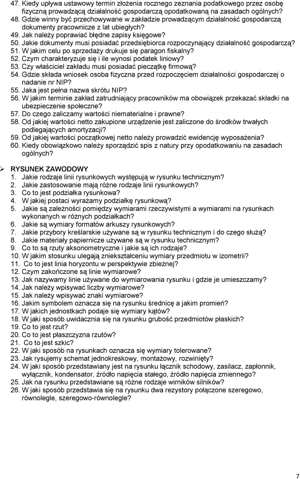 Jakie dokumenty musi posiadać przedsiębiorca rozpoczynający działalność gospodarczą? 51. W jakim celu po sprzedaży drukuje się paragon fiskalny? 52.