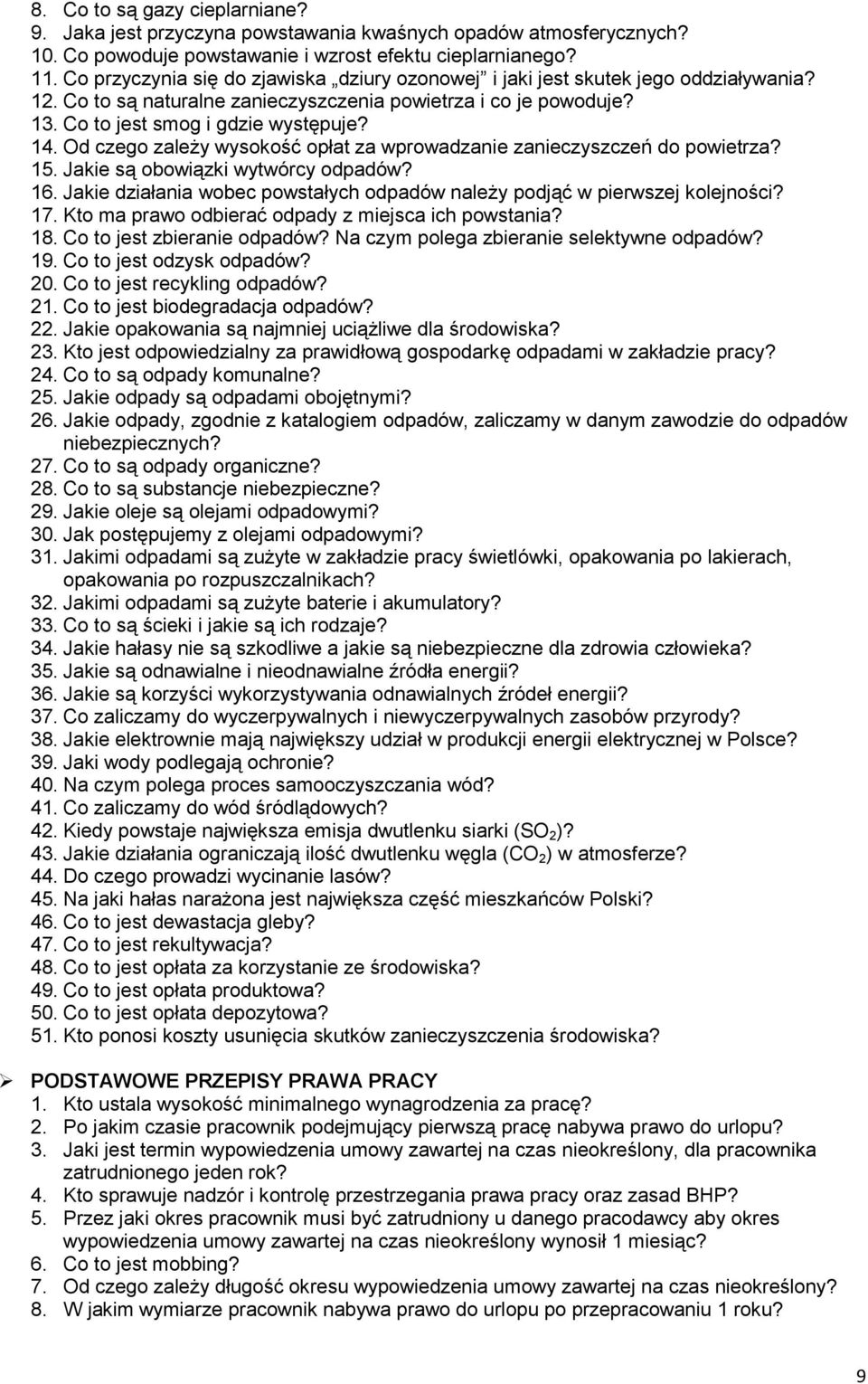 Od czego zależy wysokość opłat za wprowadzanie zanieczyszczeń do powietrza? 15. Jakie są obowiązki wytwórcy odpadów? 16. Jakie działania wobec powstałych odpadów należy podjąć w pierwszej kolejności?