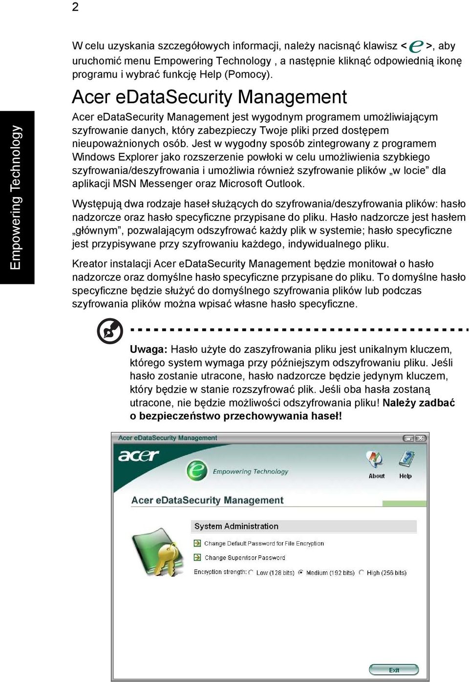 Acer edatasecurity Management Acer edatasecurity Management jest wygodnym programem umożliwiającym szyfrowanie danych, który zabezpieczy Twoje pliki przed dostępem nieupoważnionych osób.