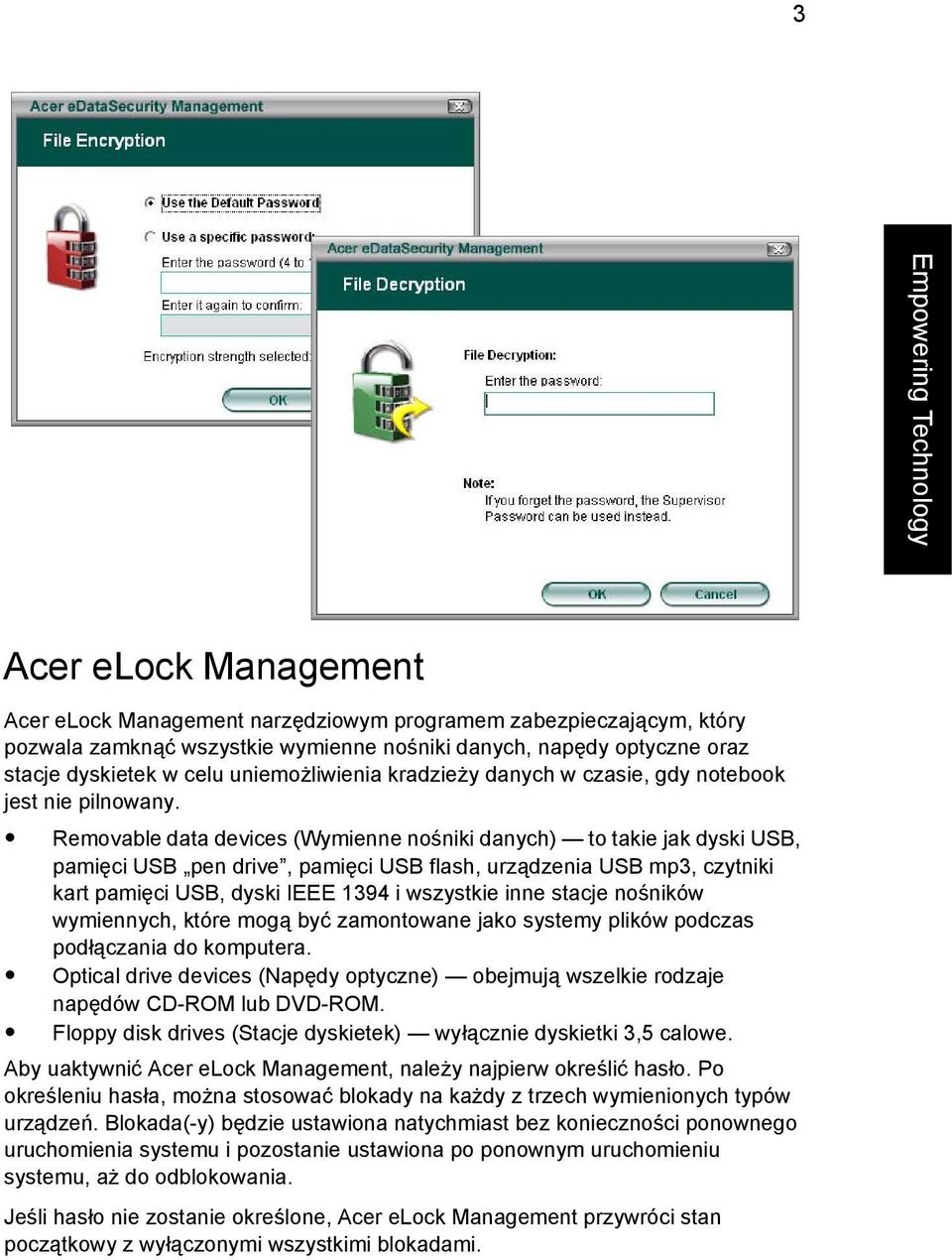 Removable data devices (Wymienne nośniki danych) to takie jak dyski USB, pamięci USB pen drive, pamięci USB flash, urządzenia USB mp3, czytniki kart pamięci USB, dyski IEEE 1394 i wszystkie inne