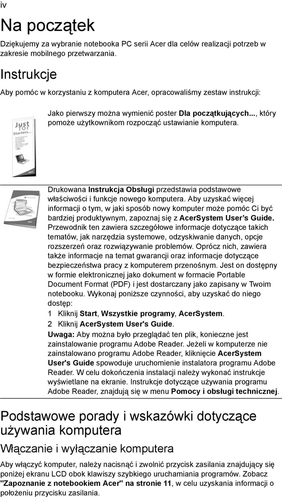 Drukowana Instrukcja Obsługi przedstawia podstawowe właściwości i funkcje nowego komputera.