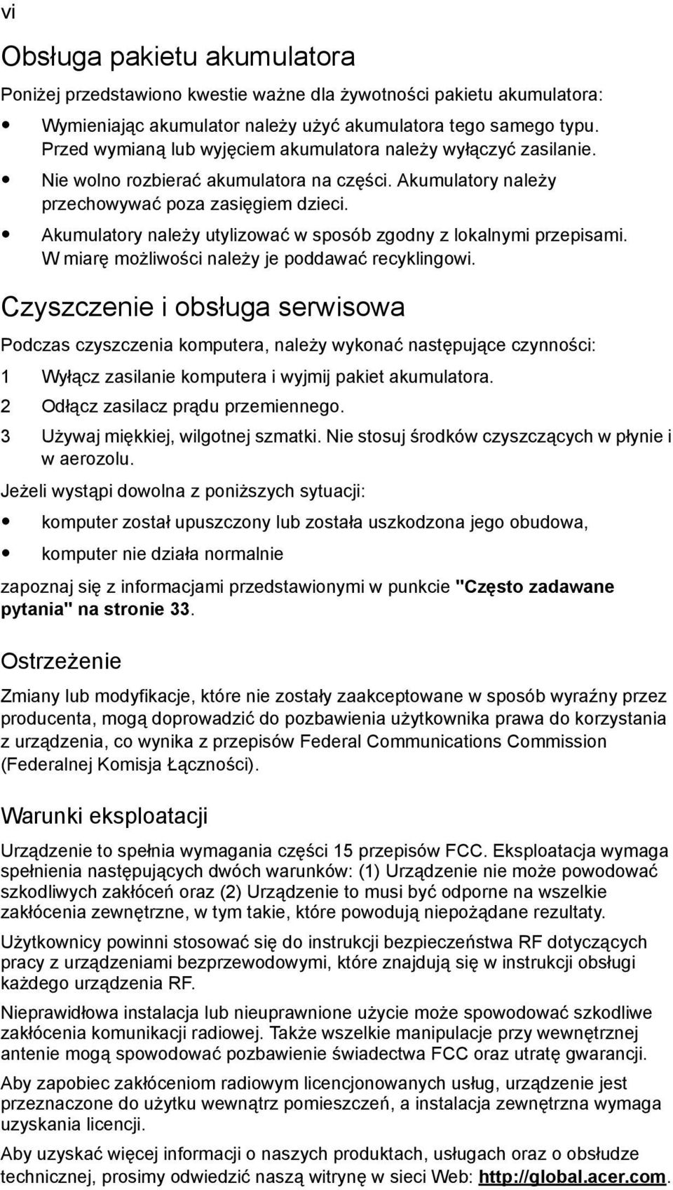 Akumulatory należy utylizować w sposób zgodny z lokalnymi przepisami. W miarę możliwości należy je poddawać recyklingowi.