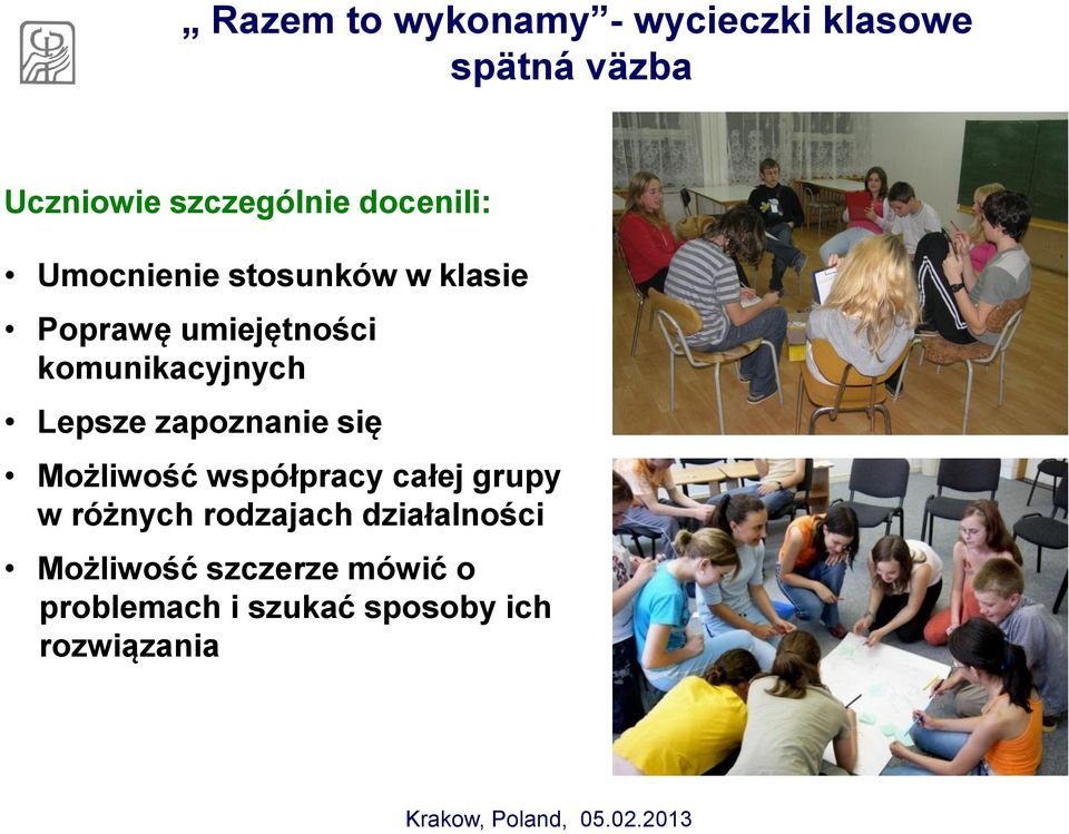 Lepsze zapoznanie się Możliwość współpracy całej grupy w różnych rodzajach