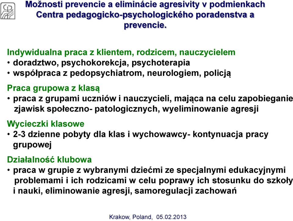 z grupami uczniów i nauczycieli, mająca na celu zapobieganie zjawisk społeczno- patologicznych, wyeliminowanie agresji Wycieczki klasowe 2-3 dzienne pobyty dla klas i