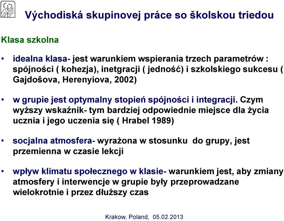 Czym wyższy wskaźnik- tym bardziej odpowiednie miejsce dla życia ucznia i jego uczenia się ( Hrabel 1989) socjalna atmosfera- wyrażona w stosunku do