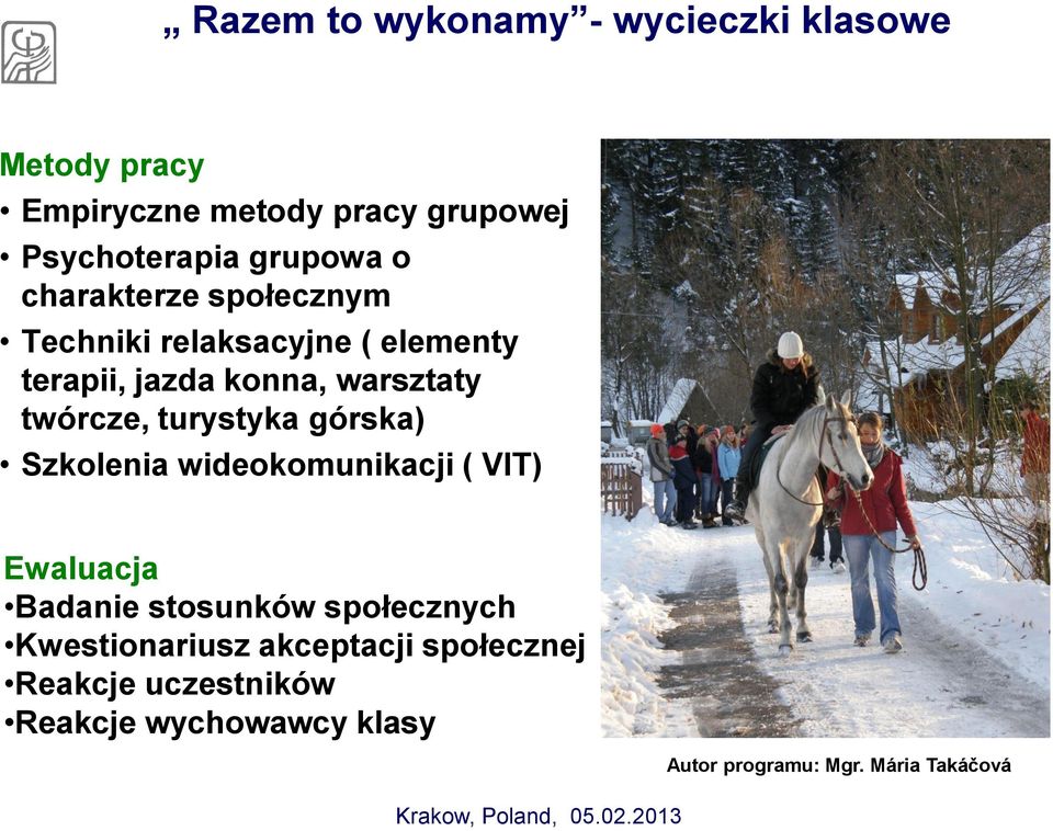 twórcze, turystyka górska) Szkolenia wideokomunikacji ( VIT) Ewaluacja Badanie stosunków społecznych