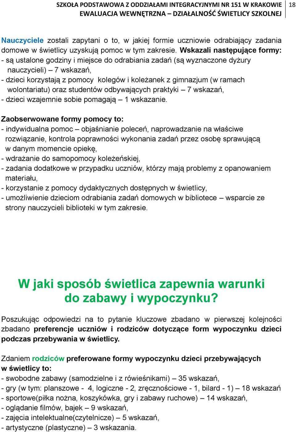 wolontariatu) oraz studentów odbywających praktyki 7 wskazań, - dzieci wzajemnie sobie pomagają 1 wskazanie.