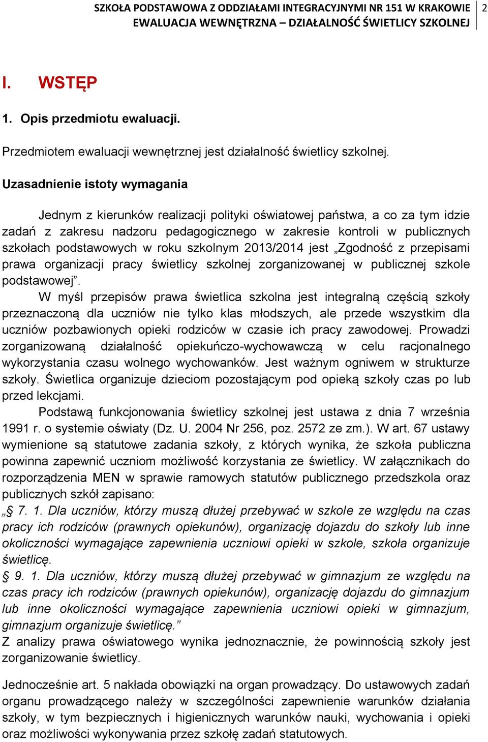 podstawowych w roku szkolnym 2013/2014 jest Zgodność z przepisami prawa organizacji pracy świetlicy szkolnej zorganizowanej w publicznej szkole podstawowej.