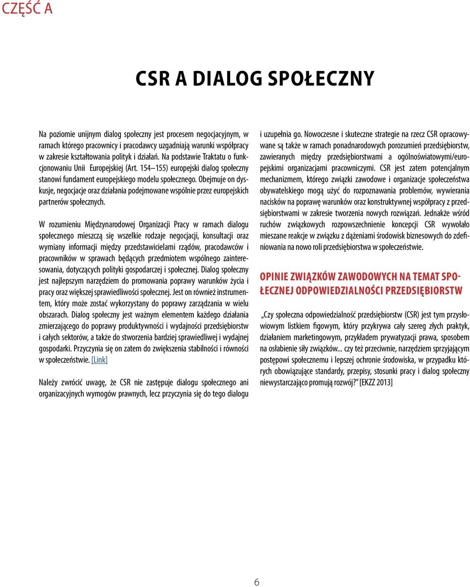 Obejmuje on dyskusje, negocjacje oraz działania podejmowane wspólnie przez europejskich partnerów społecznych.