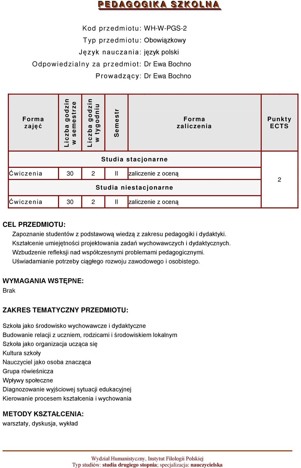 oceną CEL PRZEDMIOTU: Zapoznanie studentów z podstawową wiedzą z zakresu pedagogiki i dydaktyki. Kształcenie umiejętności projektowania zadań wychowawczych i dydaktycznych.