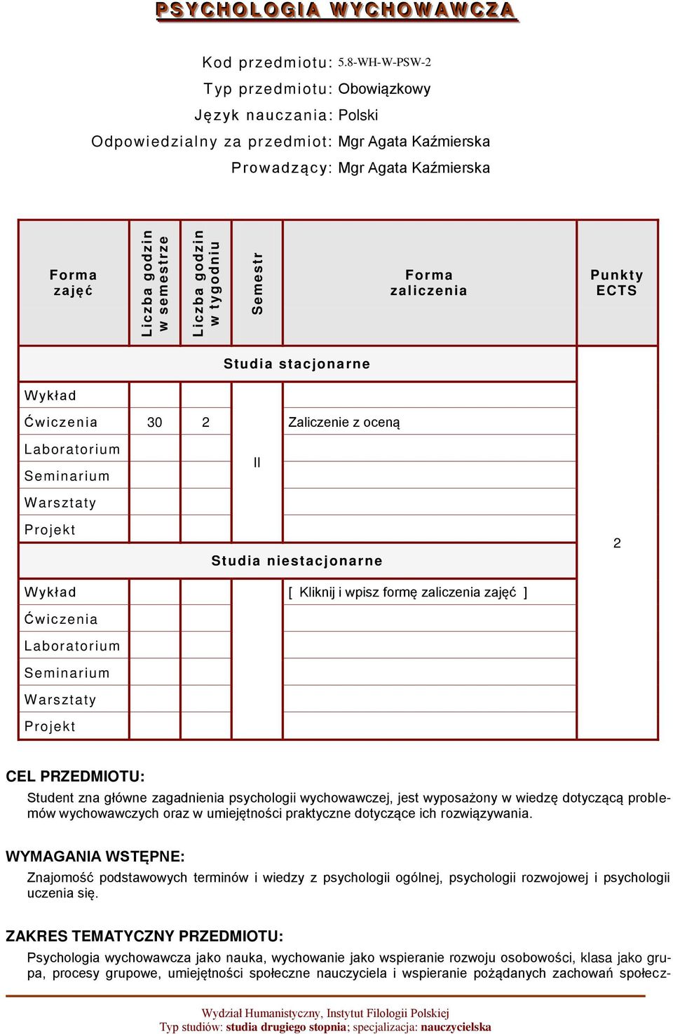 ykład Ćwic zenia 30 2 Zaliczenie z oceną Laboratorium Seminarium II W arsztaty Projekt Studia niestacjonarne 2 W ykład [ Kliknij i wpisz formę zaliczenia zajęć ] Ćwic zenia Laboratorium Seminarium W