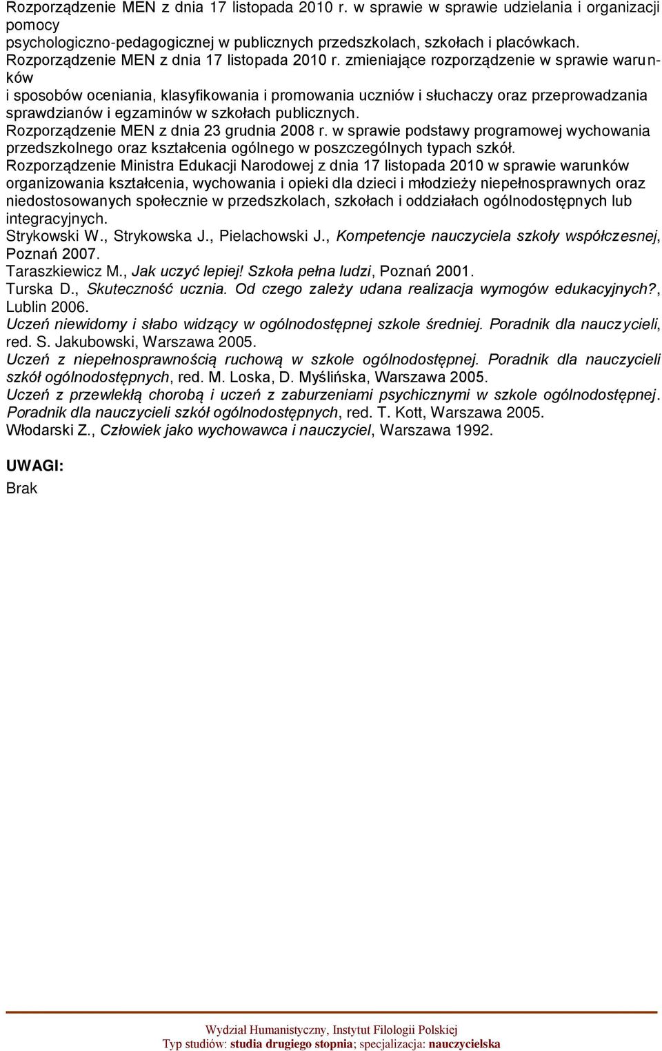 zmieniające rozporządzenie w sprawie warunków i sposobów oceniania, klasyfikowania i promowania uczniów i słuchaczy oraz przeprowadzania sprawdzianów i egzaminów w szkołach publicznych.