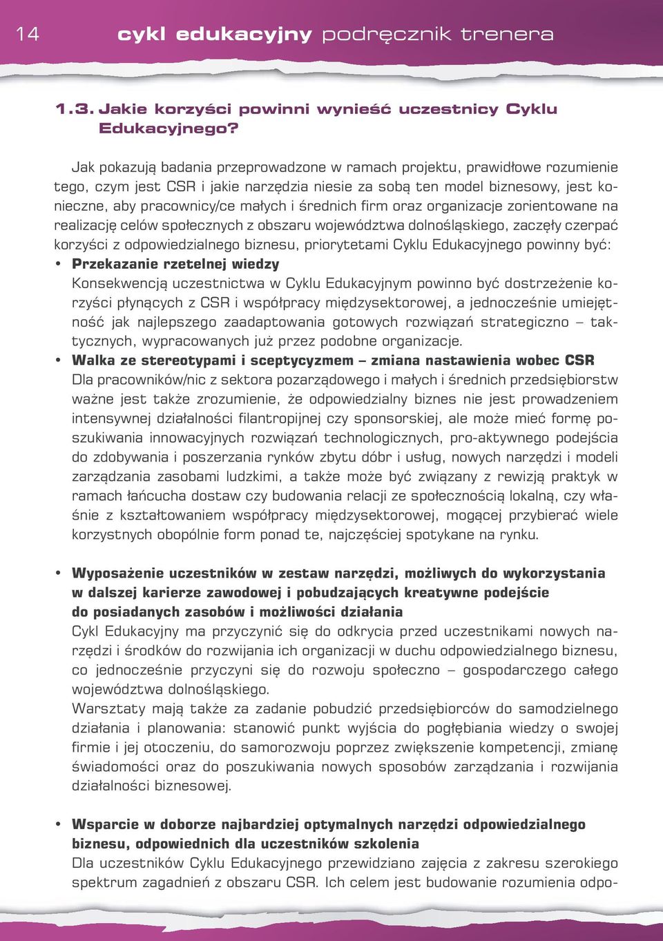 średnich firm oraz organizacje zorientowane na realizację celów społecznych z obszaru województwa dolnośląskiego, zaczęły czerpać korzyści z odpowiedzialnego biznesu, priorytetami Cyklu Edukacyjnego