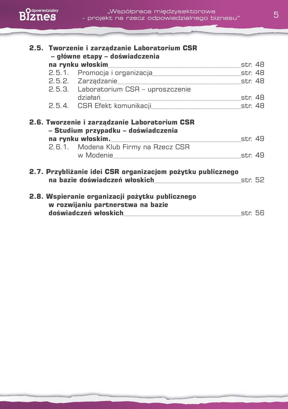 Tworzenie i zarządzanie Laboratorium CSR Studium przypadku doświadczenia na rynku włoskim. str. 49 2.6.1. Modena Klub Firmy na Rzecz CSR w Modenie str. 49 2.7.