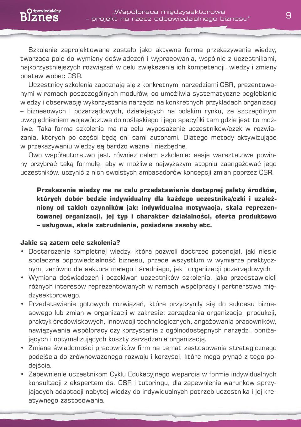 Uczestnicy szkolenia zapoznają się z konkretnymi narzędziami CSR, prezentowanymi w ramach poszczególnych modułów, co umożliwia systematyczne pogłębianie wiedzy i obserwację wykorzystania narzędzi na