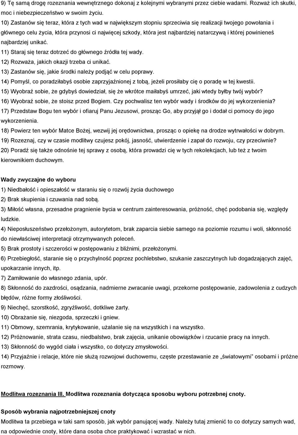 i której powinieneś najbardziej unikać. 11) Staraj się teraz dotrzeć do głównego źródła tej wady. 12) Rozważa, jakich okazji trzeba ci unikać.