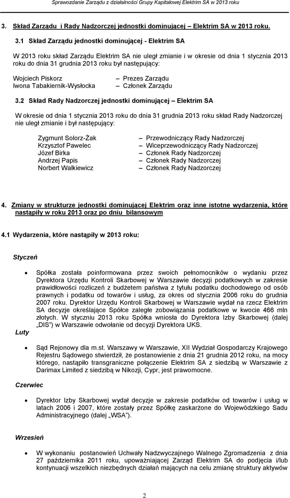 Wojciech Piskorz Iwona Tabakiernik-Wysłocka Prezes Zarządu Członek Zarządu 3.