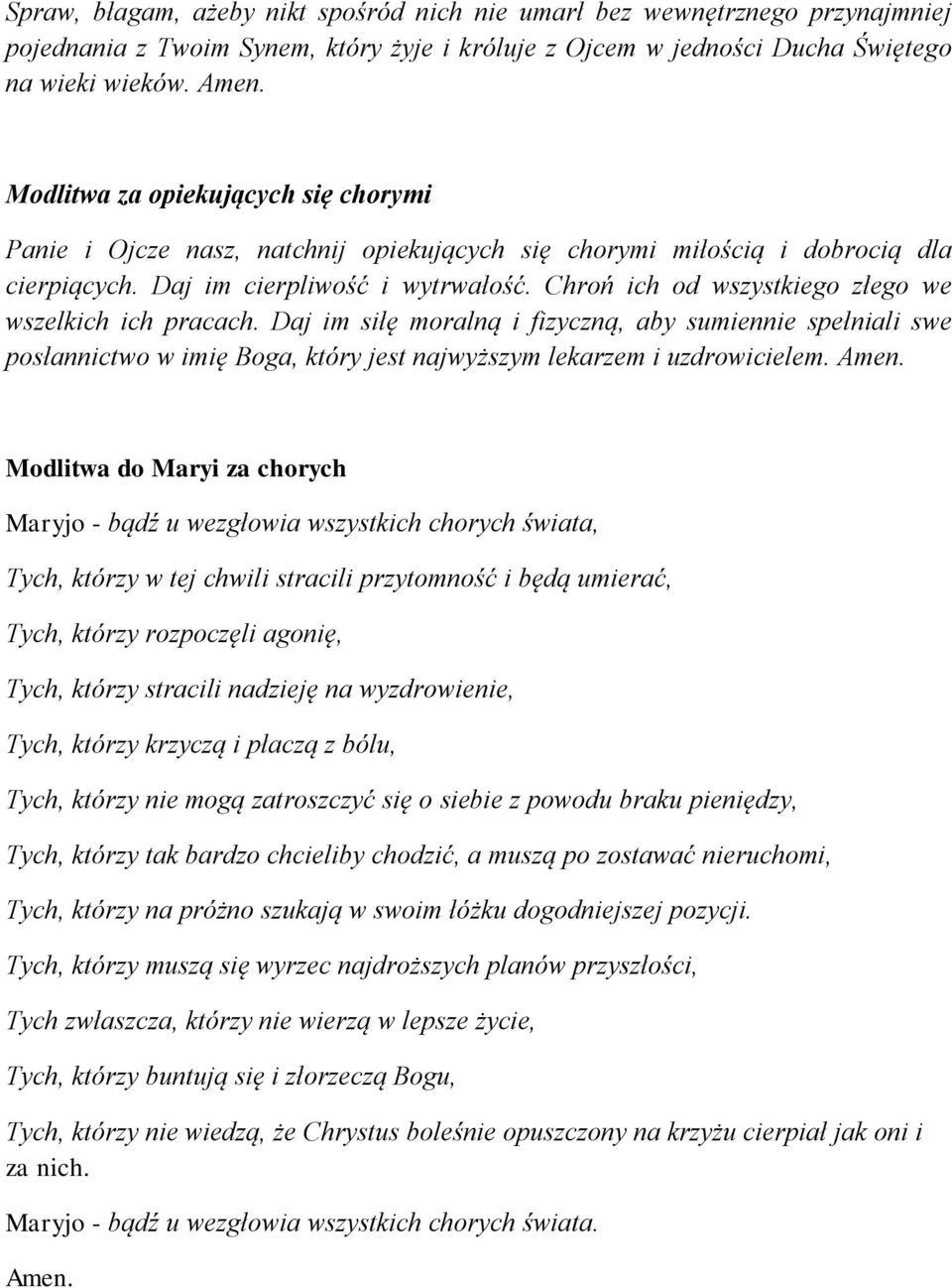 Chroń ich od wszystkiego złego we wszelkich ich pracach. Daj im siłę moralną i fizyczną, aby sumiennie spełniali swe posłannictwo w imię Boga, który jest najwyższym lekarzem i uzdrowicielem. Amen.