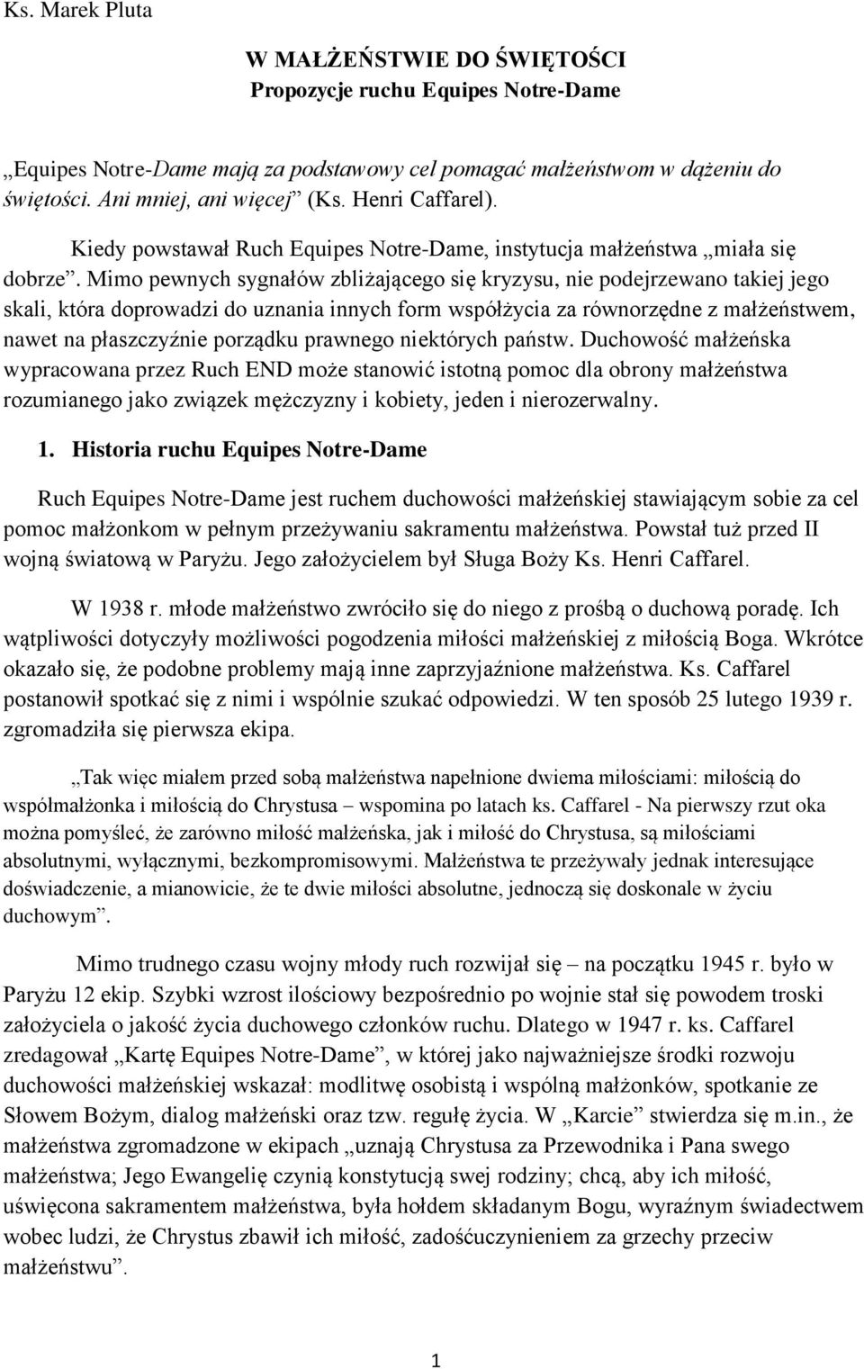 Mimo pewnych sygnałów zbliżającego się kryzysu, nie podejrzewano takiej jego skali, która doprowadzi do uznania innych form współżycia za równorzędne z małżeństwem, nawet na płaszczyźnie porządku