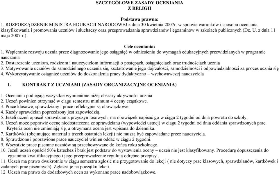 ) Cele oceniania: 1. Wspieranie rozwoju ucznia przez diagnozowanie jego osiągnięć w odniesieniu do wymagań edukacyjnych przewidzianych w programie nauczania 2.