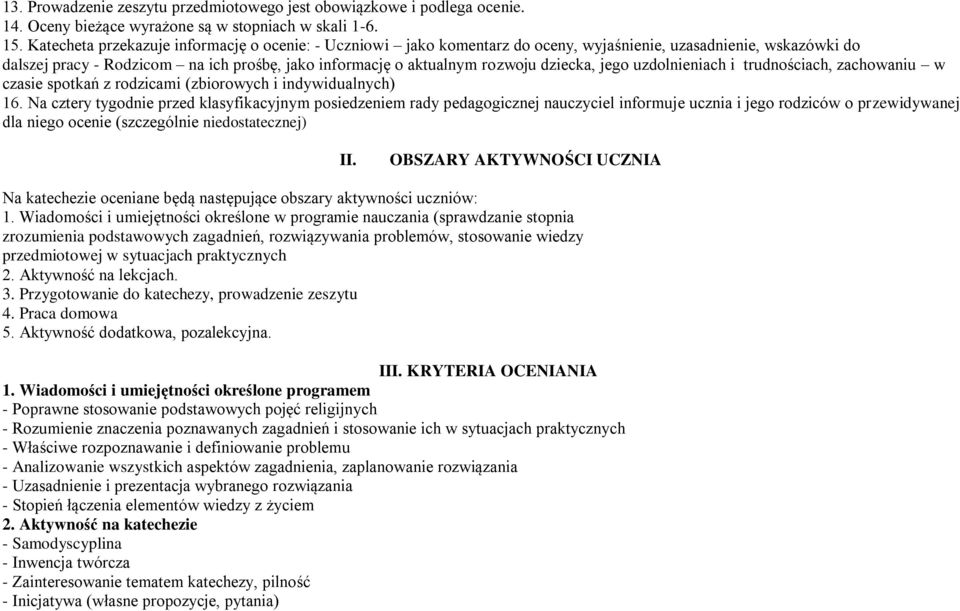 dziecka, jego uzdolnieniach i trudnościach, zachowaniu w czasie spotkań z rodzicami (zbiorowych i indywidualnych) 16.