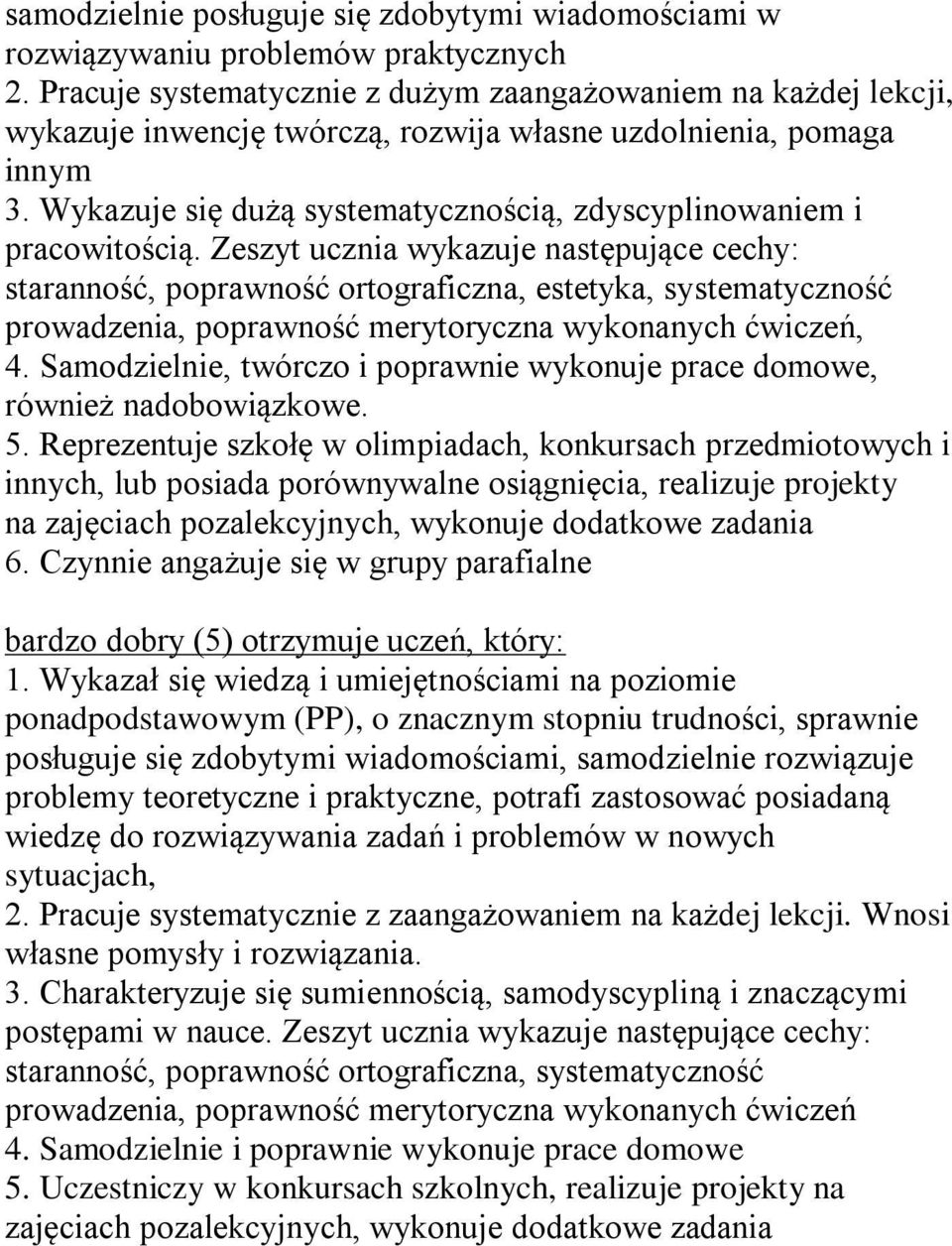 Wykazuje się dużą systematycznością, zdyscyplinowaniem i pracowitością.