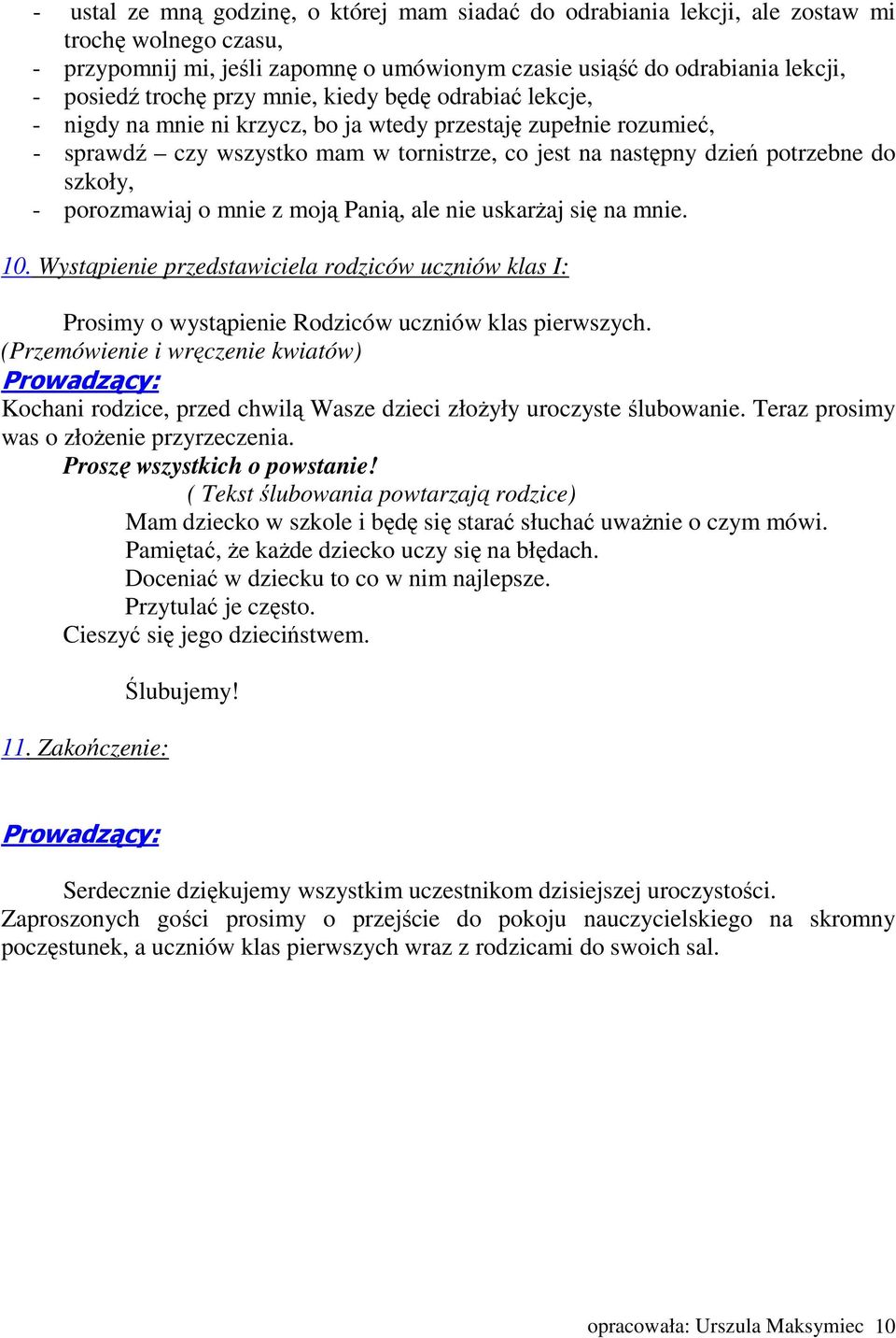 porozmawiaj o mnie z moją Panią, ale nie uskarŝaj się na mnie. 10. Wystąpienie przedstawiciela rodziców uczniów klas I: Prosimy o wystąpienie Rodziców uczniów klas pierwszych.