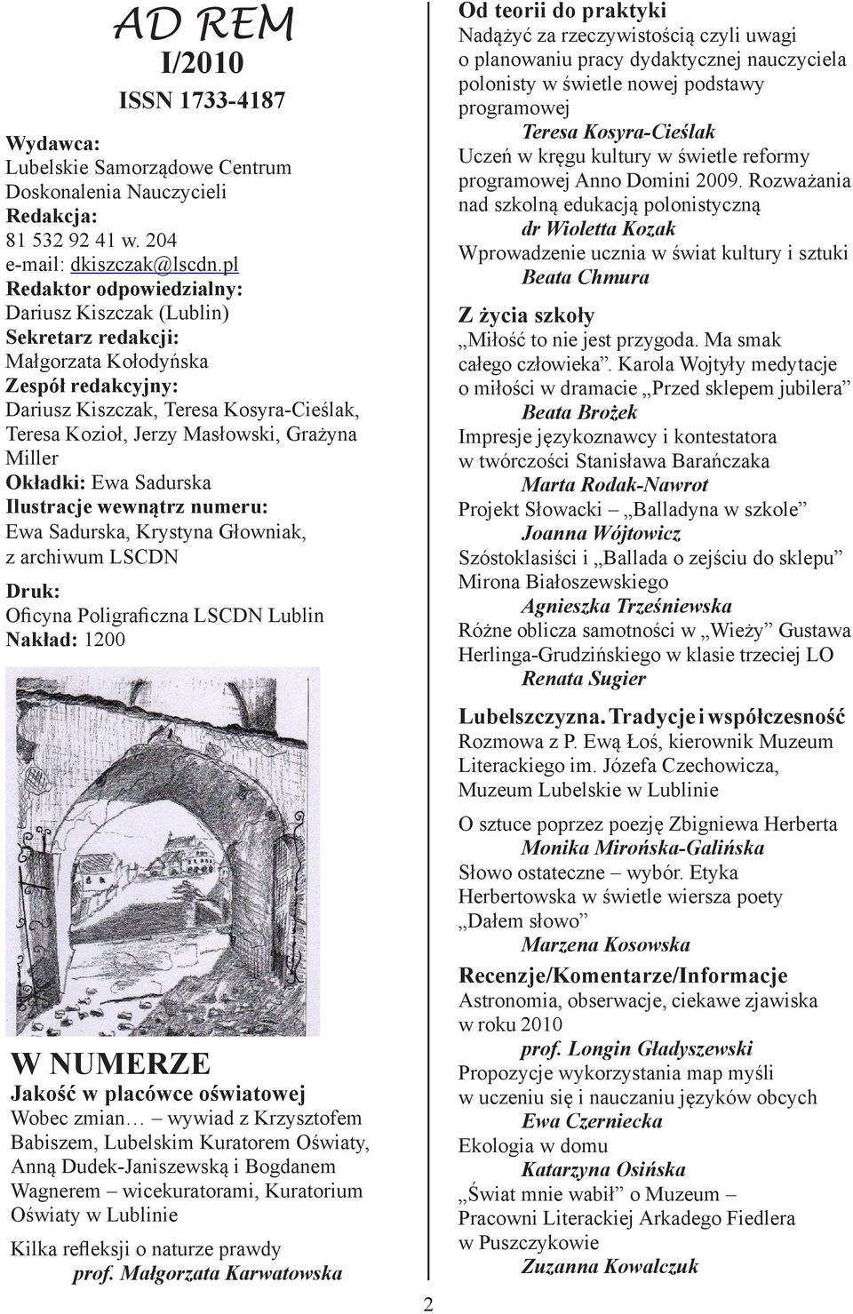 Miller Okładki: Ewa Sadurska Ilustracje wewnątrz numeru: Ewa Sadurska, Krystyna Głowniak, z archiwum LSCDN Druk: Oficyna Poligraficzna LSCDN Lublin Nakład: 1200 W NUMERZE Jakość w placówce oświatowej