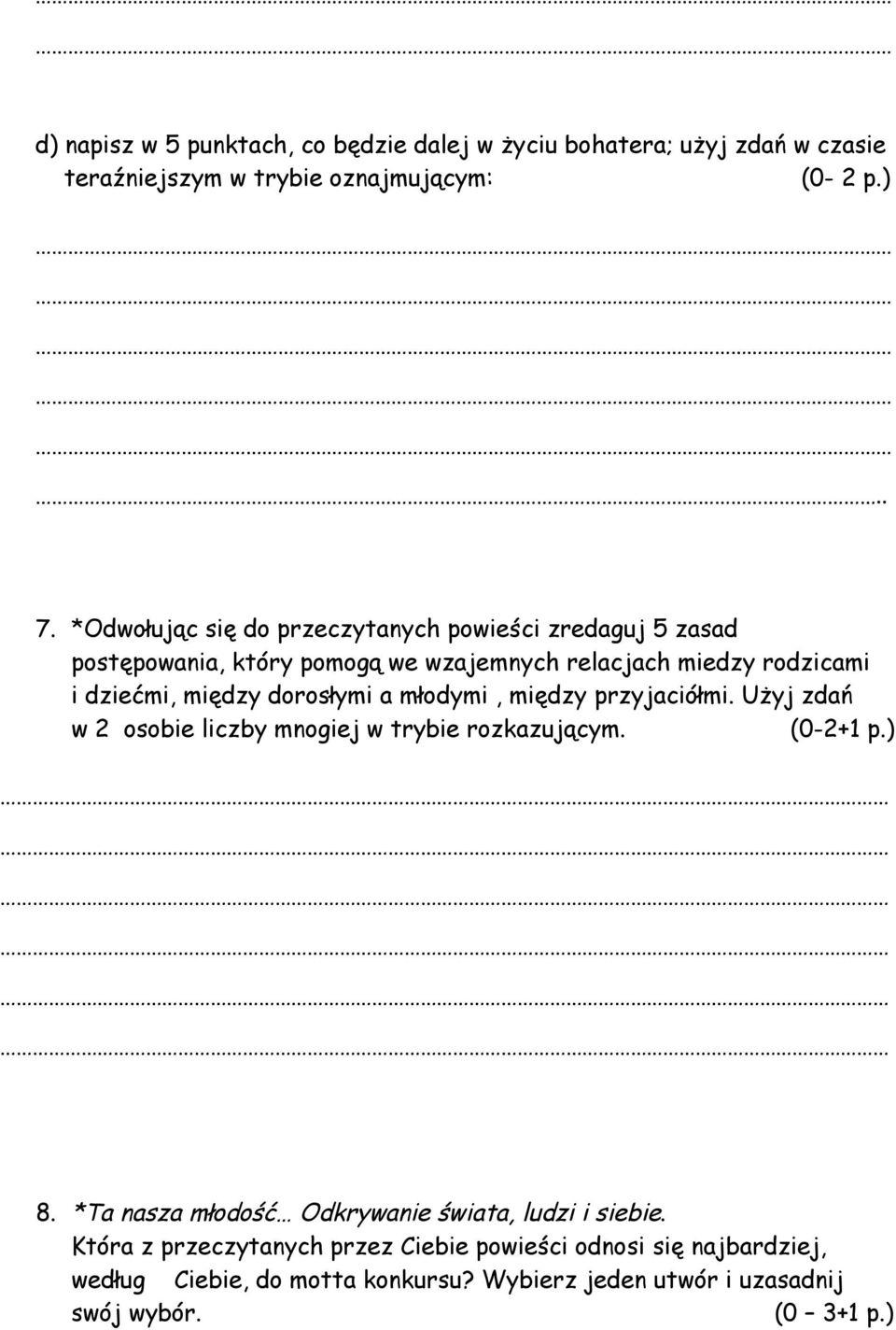 dorosłymi a młodymi, między przyjaciółmi. Użyj zdań w 2 osobie liczby mnogiej w trybie rozkazującym. (0-2+1 p.) 8.