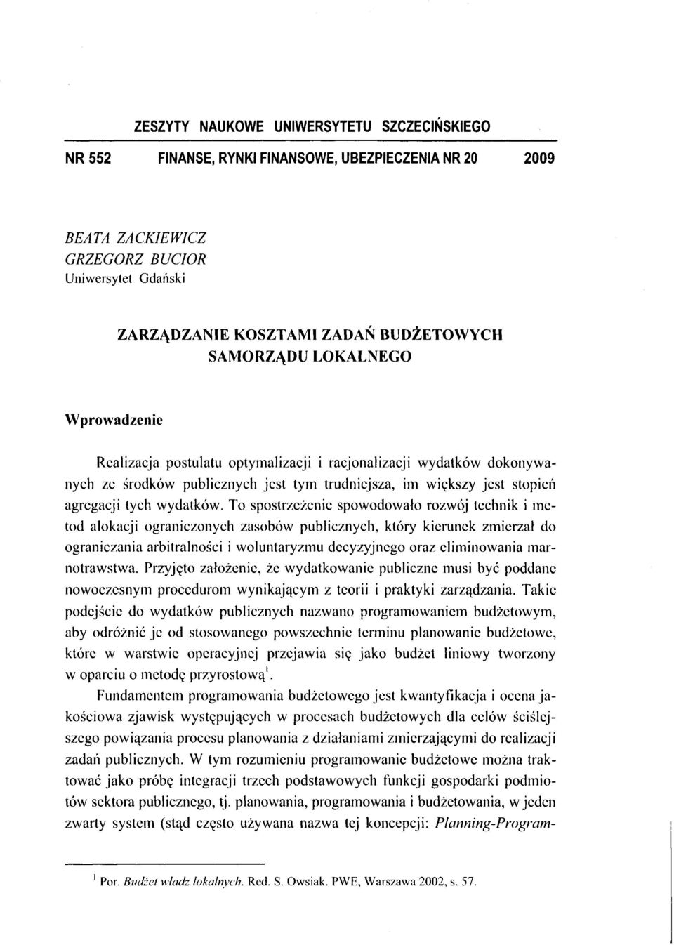 To spostrzeżenie spowodowało rozwój technik i metod alokacji ograniczonych zasobów publicznych, który kierunek zmierzał do ograniczania arbitralności i woluntaryzmu decyzyjnego oraz eliminowania