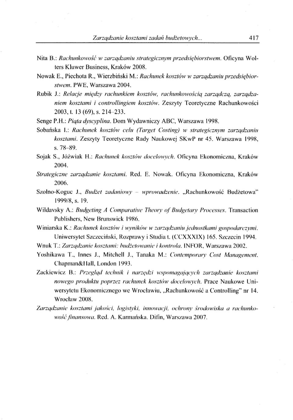 Zeszyty Teoretyczne Rachunkowości 2003, t. 13(69), s. 214-233. Senge P.H.: Piąta dyscyplina. Dom Wydawniczy ABC, Warszawa 1998. Sobańska I.