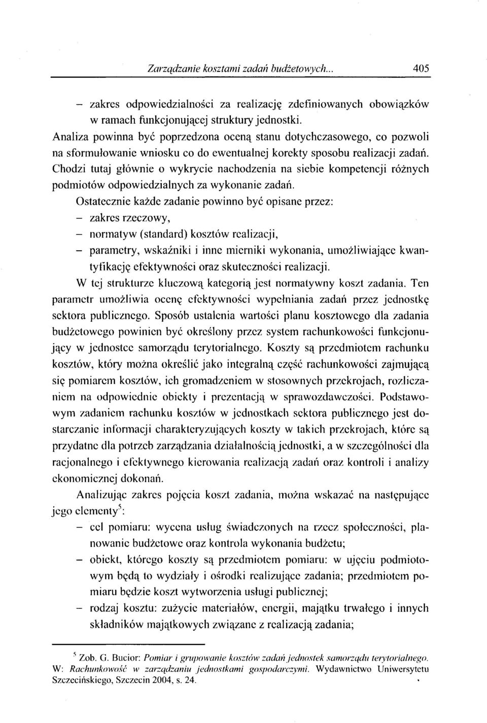 Chodzi tutaj głównie o wykrycie nachodzenia na siebie kompetencji różnych podmiotów odpowiedzialnych za wykonanie zadań.