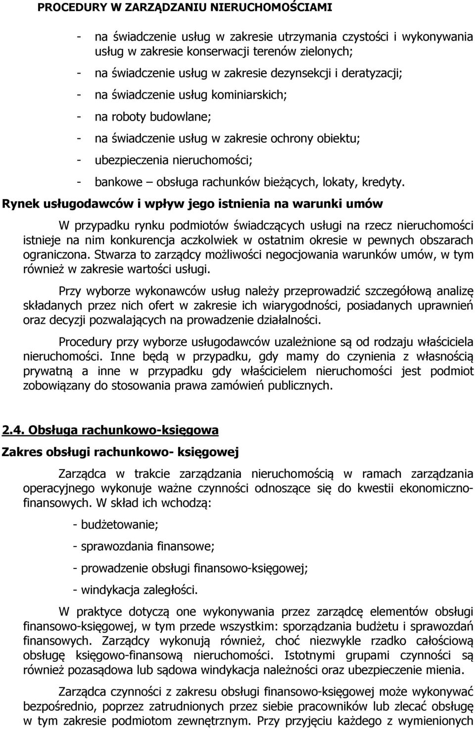 Rynek usługodawców i wpływ jego istnienia na warunki umów W przypadku rynku podmiotów świadczących usługi na rzecz nieruchomości istnieje na nim konkurencja aczkolwiek w ostatnim okresie w pewnych