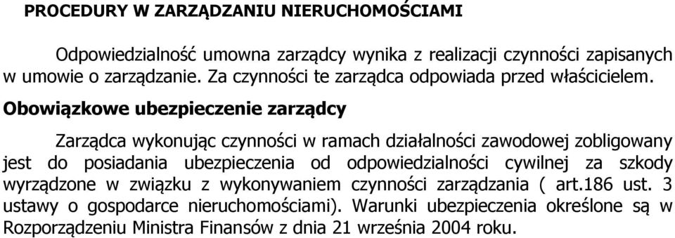 Obowiązkowe ubezpieczenie zarządcy Zarządca wykonując czynności w ramach działalności zawodowej zobligowany jest do posiadania