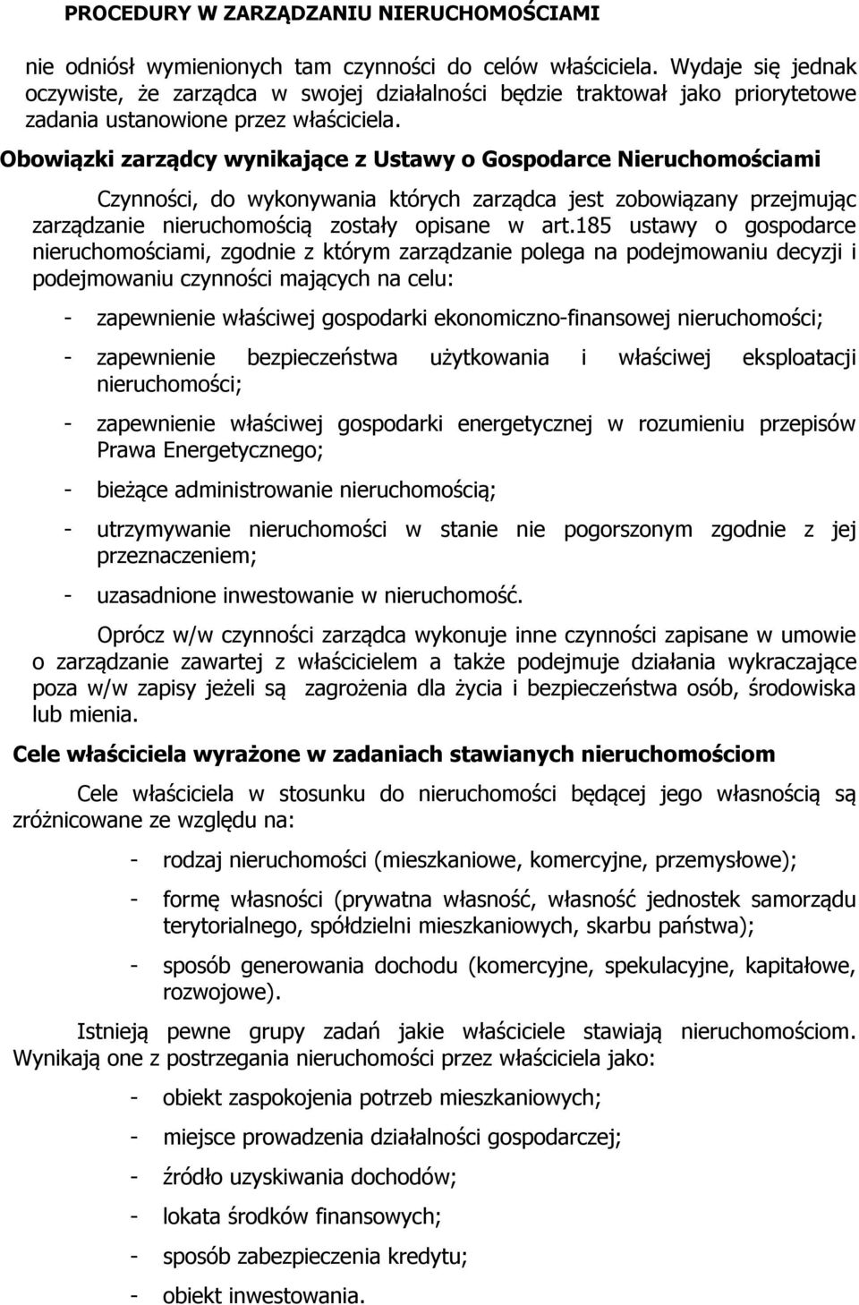 185 ustawy o gospodarce nieruchomościami, zgodnie z którym zarządzanie polega na podejmowaniu decyzji i podejmowaniu czynności mających na celu: - zapewnienie właściwej gospodarki