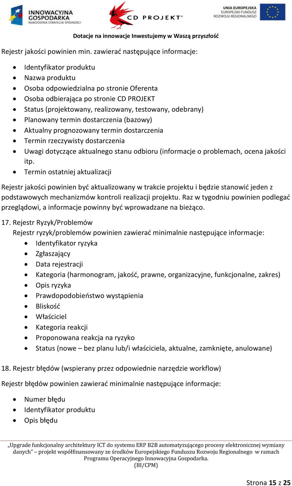 odebrany) Planowany termin dostarczenia (bazowy) Aktualny prognozowany termin dostarczenia Termin rzeczywisty dostarczenia Uwagi dotyczące aktualnego stanu odbioru (informacje o problemach, ocena